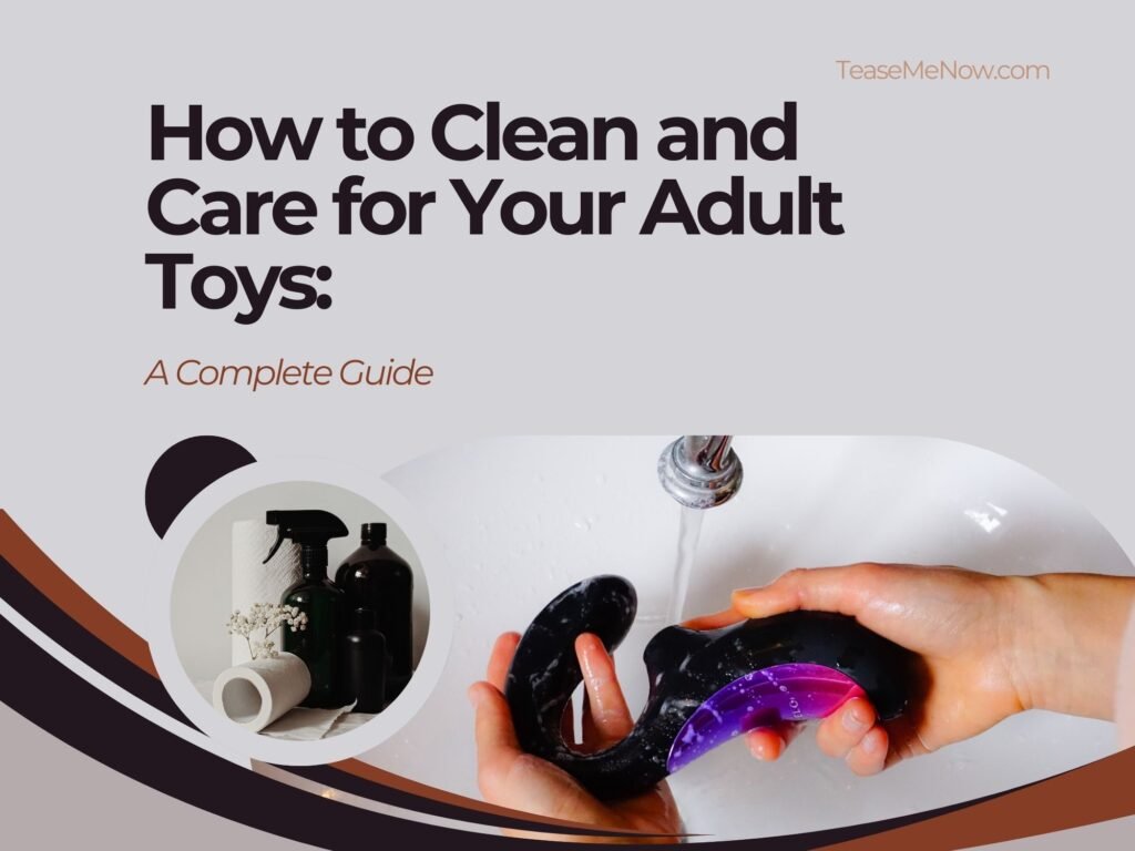 Proper cleaning and care of adult toys, including silicone, glass, and stainless steel, with tips on cleaning, drying, and storage for hygiene and longevity.