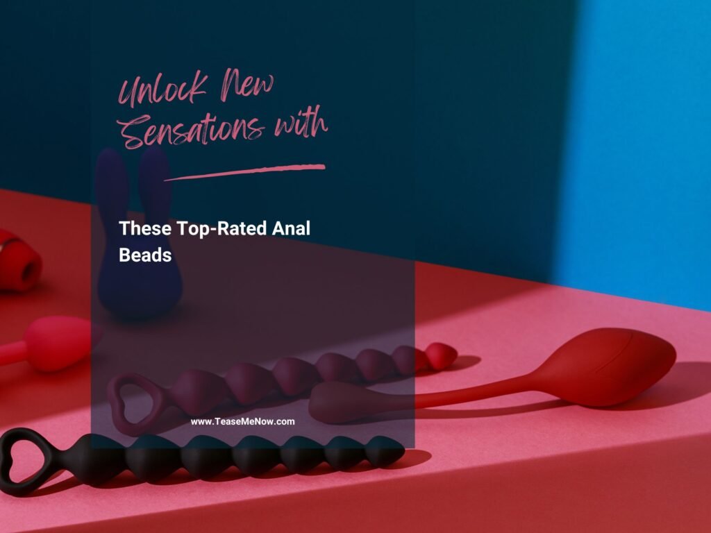 Top 10 anal beads for gradual and intense stimulation, featuring options like vibrating, silicone, and glass designs for a customizable pleasure experience.