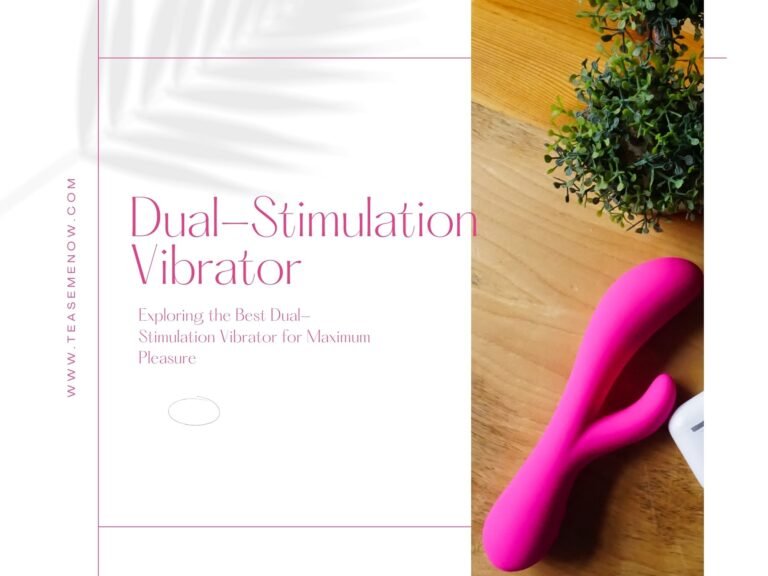 Exploring the Best Dual-Stimulation Vibrator for Maximum Pleasure