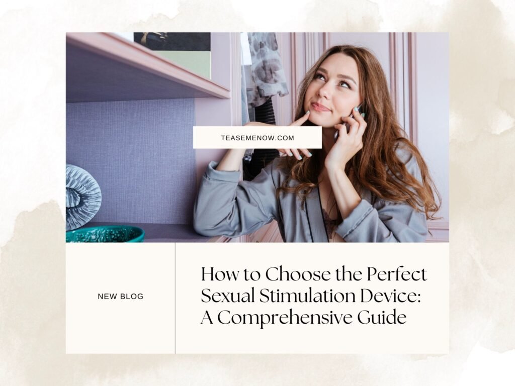 A promotional graphic for a blog titled 'How to Choose the Perfect Sexual Stimulation Device: A Comprehensive Guide' on TeaseMeNow.com. The image features a young woman with long brown hair, dressed in a grey robe, holding a phone to her ear with a thoughtful expression. The design includes soft, neutral tones and a clean layout, with the blog title prominently displayed beside the image.