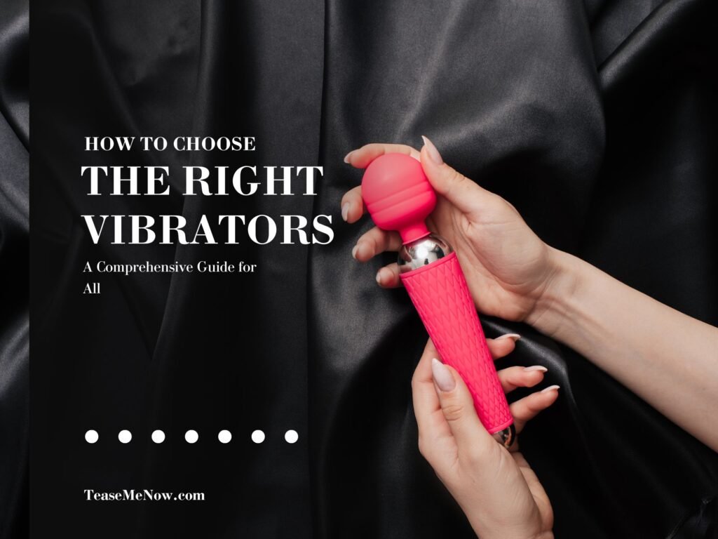 Image with the title 'How to Choose the Right Vibrators: A Comprehensive Guide for All' in bold white text. The background features a silky black fabric, and two hands are holding a pink wand-style vibrator. Below the title, a website link 'TeaseMeNow.com' is displayed in smaller white text.