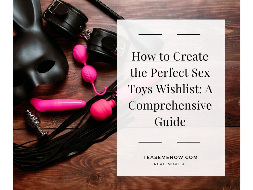Flat lay of various sex toys on a wooden surface, including a black mask, leather cuffs, a pink bullet vibrator, a metal butt plug, pink kegel balls, and a flogger. The text overlay reads: 'How to Create the Perfect Sex Toys Wishlist: A Comprehensive Guide.' Below the title, it mentions 'TeaseMeNow.com' and 'Read More At' for further details.