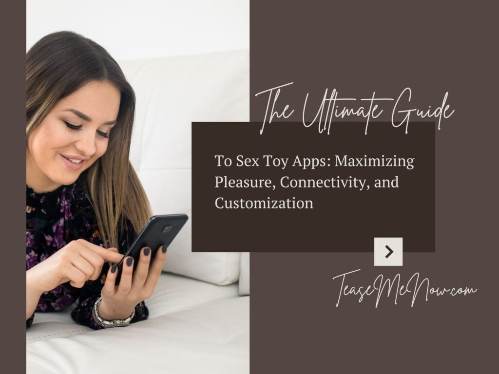 Image of a woman smiling while using a smartphone, with text overlay reading: 'The Ultimate Guide to Sex Toy Apps: Maximizing Pleasure, Connectivity, and Customization.' The background features a minimalist design in brown and white tones, with the website 'TeaseMeNow.com' included at the bottom right corner.